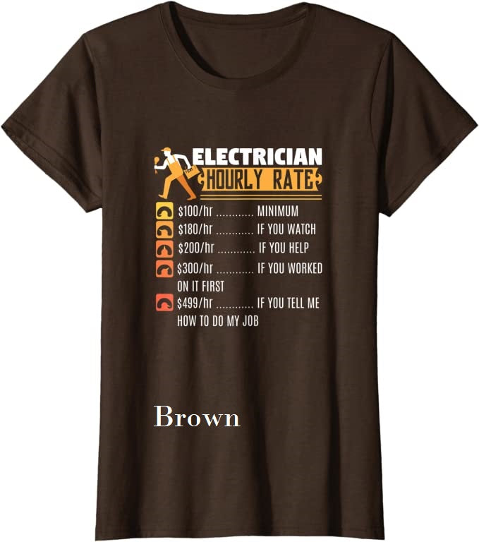 Fun T-Shirts  - Made to Fit the Curvy Girl - Electrician Hourly Rates -  T-Shirt,  Funny, Electrician quote, humorous, gag gift