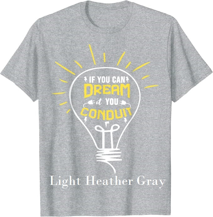 Fun T-Shirts  -  If you can dream it, you  conduit -  T-Shirt,  Funny, Electrician quote, humorous, gag gift