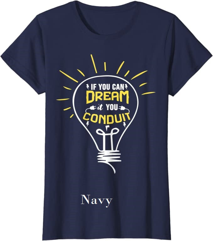 Fun T-Shirts  -  If you can dream it, you  conduit -  T-Shirt,  Funny, Electrician quote, humorous, gag gift