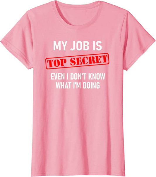 Graphic Tee Shirt  -  Made for the Curvy Girl - My Job is Top Secret T-Shirt - Funny Sarcastic Work T-Shirt for women - worktime fun