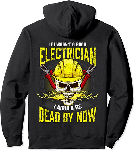 Fun T-Shirts - If I wasn't a good electrician Hoodie Sweatshirt, Funny, Electrician quote, humorous, gag gift